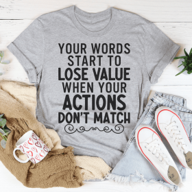 Your Words Start To Lose Value When Your Actions Don't Match T-Shirt (Color: Athletic Heather, size: 2XL)